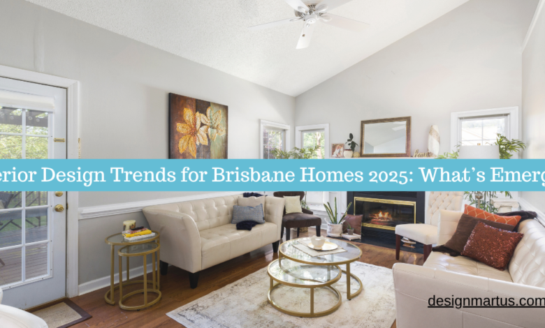 Interior Design Trends for Brisbane Homes 2025: What’s Emerging